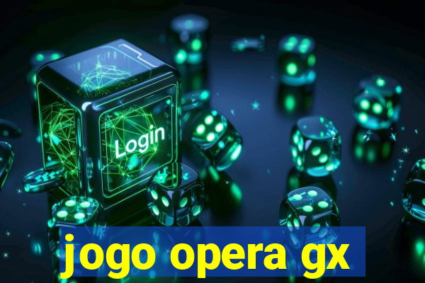 jogo opera gx